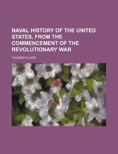 Naval History of the United States, from the Commencement of the Revolutionary War (9780217971669) by Clark, Thomas A.