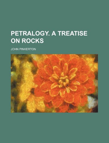 Petralogy. a Treatise on Rocks (Volume 2) (9780217974738) by Pinkerton, John