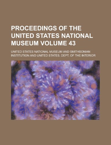 Proceedings of the United States National Museum Volume 43 (9780217976732) by Museum, United States National