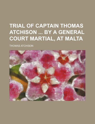 Imagen de archivo de Trial of Captain Thomas Atchison by a General Court Martial, at Malta a la venta por Phatpocket Limited