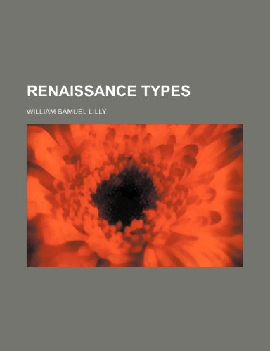 Renaissance types (9780217977753) by Lilly, William Samuel