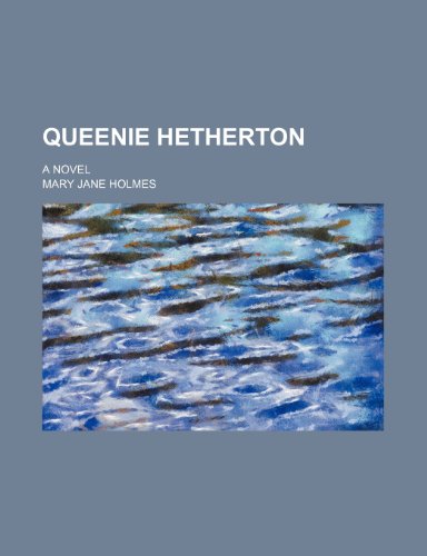 Queenie Hetherton; A Novel (9780217979283) by Holmes, Mary Jane