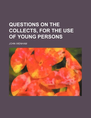Questions on the Collects, for the Use of Young Persons (9780217979566) by Wenham, John