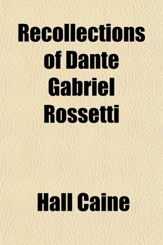 Recollections of Dante Gabriel Rossetti (9780217980357) by Caine, Hall