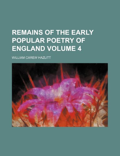 Remains of the early popular poetry of England Volume 4 (9780217983556) by Hazlitt, William Carew