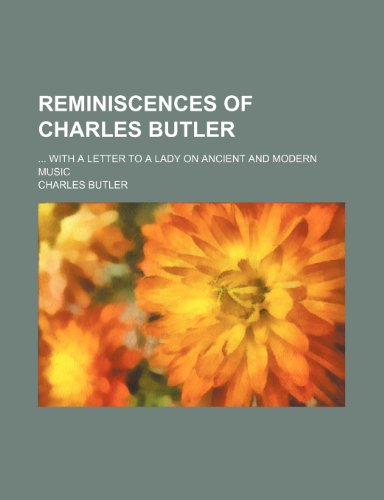 Reminiscences of Charles Butler; With a Letter to a Lady on Ancient and Modern Music (9780217984201) by Butler, Charles