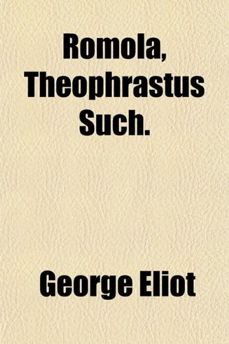 Romola, Theophrastus Such. (9780217985000) by Eliot, George