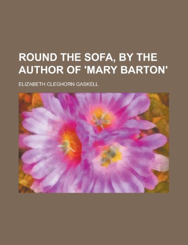 Round the sofa, by the author of 'Mary Barton' (9780217985543) by Gaskell, Elizabeth Cleghorn