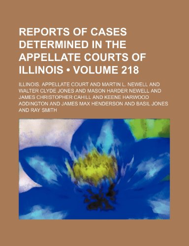 9780217985673: Reports of Cases Determined in the Appellate Courts of Illinois (Volume 218)