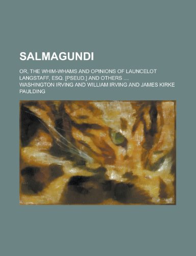 Salmagundi; or, The whim-whams and opinions of Launcelot Langstaff, esq. [pseud.] and others .... (9780217985932) by Irving, Washington