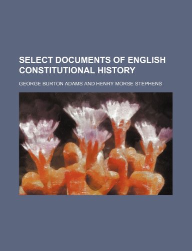 Select Documents of English Constitutional History (9780217988940) by Adams, George Burton
