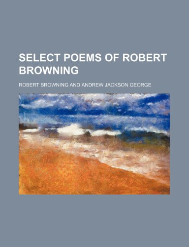 9780217989176: Select poems of Robert Browning