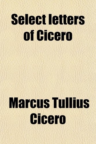 Select Letters of Cicero; Literally Translated (9780217989558) by Cicero, Marcus Tullius