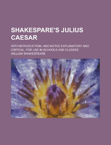 9780217989886: Shakespare's Julius Caesar; with introduction, and notes explanatory and critical, for use in schools and classes