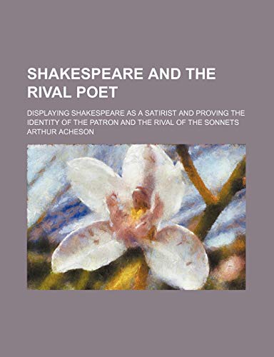 Beispielbild fr Shakespeare and the Rival Poet; Displaying Shakespeare as a Satirist and Proving the Identity of the Patron and the Rival of the Sonnets zum Verkauf von medimops