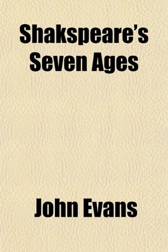 Shakspeare's Seven Ages; Or, the Progress of Human Life (9780217991377) by Evans, John
