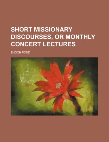 Short missionary discourses, or Monthly concert lectures (9780217992596) by Pond, Enoch