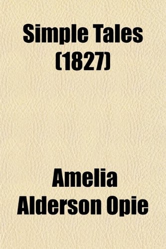 Simple Tales (Volume 1) (9780217994118) by Opie, Amelia Alderson