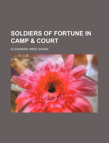 Soldiers of fortune in camp & court (9780217994286) by Shand, Alexander Innes
