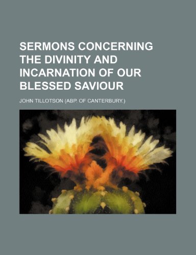 Sermons concerning the divinity and incarnation of our blessed Saviour (9780217994798) by Tillotson, John