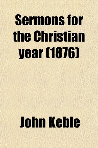 Sermons for the Christian year (1876) (9780217995016) by Keble, John