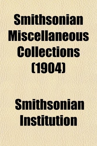 Smithsonian Miscellaneous Collections (1904) (9780217995627) by Institution, Smithsonian