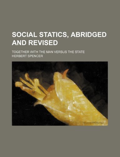 Social Statics, Abridged and Revised; Together With the Man Versus the State (9780217996440) by Spencer, Herbert