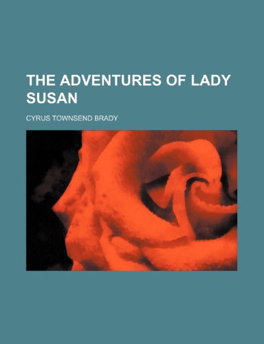 The Adventures of Lady Susan (9780217999410) by Brady, Cyrus Townsend