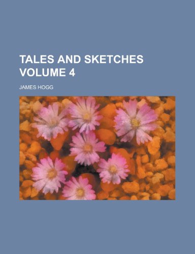 Tales and sketches Volume 4 (9780217999861) by Hogg, James