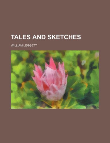 Tales and sketches (9780217999991) by Leggett, William