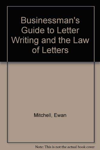 The businessman's guide to letter-writing and to the law on letters (9780220663261) by Ewan-mitchell