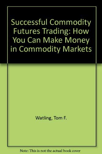 Successful Commodity Futures Trading (9780220663407) by Watling, Thomas Francis; Morley, J.