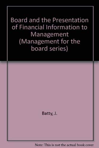 The board and the presentation of financial information to management (Management for the board series) (9780220663520) by J. Batty