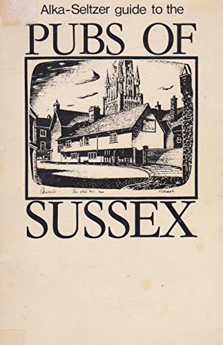 Stock image for ALKA-SELTZER GUIDE TO THE PUBS OF SUSSEX for sale by Richard Sylvanus Williams (Est 1976)