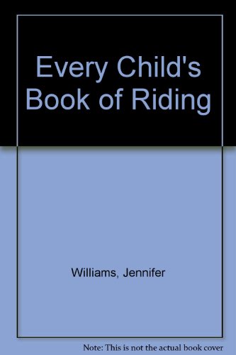 Every Child's Book of Riding (9780222004352) by Williams, Jennifer