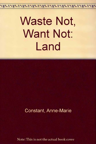 Stock image for Waste Not, Want Not: Land for sale by Bay Used Books