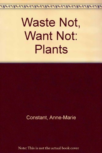 Stock image for Waste Not, Want Not: Plants for sale by A Squared Books (Don Dewhirst)