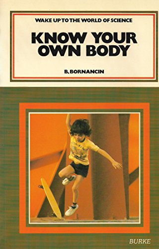 Imagen de archivo de Know Your Own Body (Wake up to the world of science) Bornancin, B a la venta por Langdon eTraders