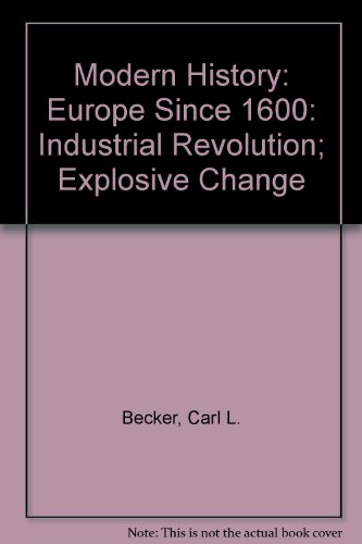 Modern History: Industrial Revolution; Explosive Change v. 2: Europe Since 1600 (9780222992963) by Carl Lotus Becker