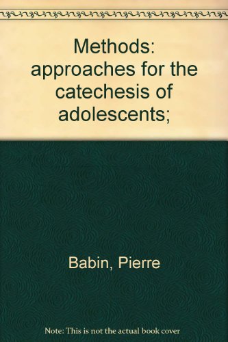 Methods: approaches for the catechesis of adolescents; (9780223298842) by Babin, Pierre