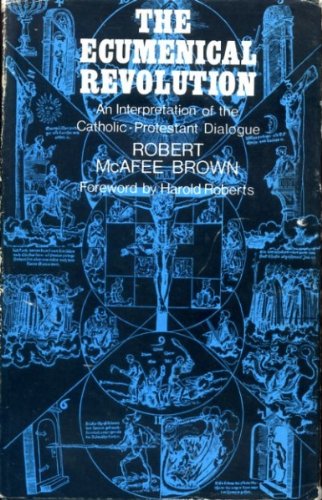 The ecumenical revolution: An interpretation of the Catholic-Protestant dialogue; (9780223976603) by Brown, Robert McAfee