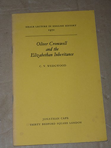 Oliver Cromwell and the Elizabethan inheritance (Neale lecture in English history) (9780224005487) by C.V. Wedgwood