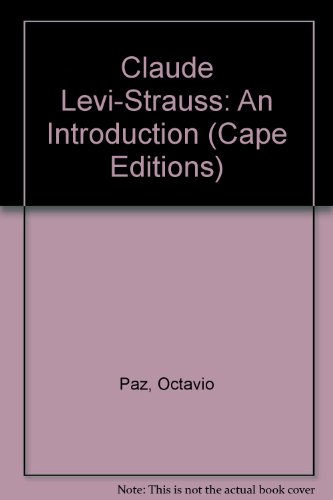 Claude Levi-Strauss: An Introduction (Cape Editions) (9780224005951) by Paz, Octavio