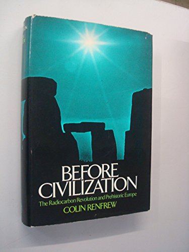 9780224007900: Before Civilization: Radiocarbon Revolution and Prehistoric Europe