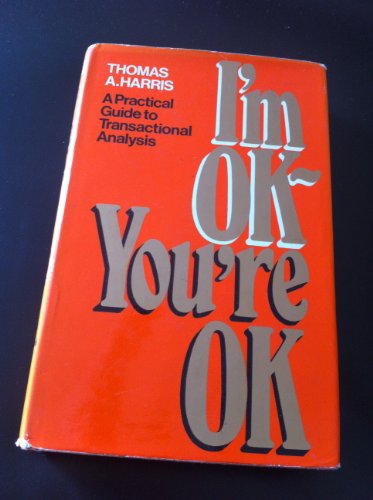 9780224008761: I'm OK - You're OK : a Practical guide to Transactional Analysis
