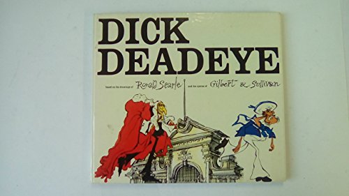 Beispielbild fr Dick Deadeye Based on the Drawings of Ronald Searle and the Operas of Gilbert & Sullivan zum Verkauf von siop lyfrau'r hen bost