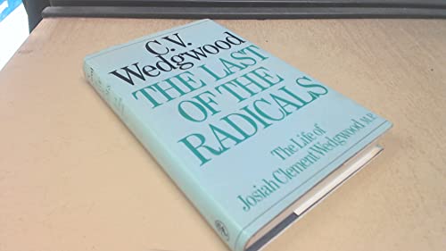 Last of the Radicals: the Life of Josiah Clement Wedgewood (9780224010979) by Wedgwood, C.V.