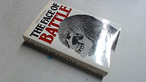 9780224012324: The Face of Battle: Study of Agincourt, Waterloo and the Somme