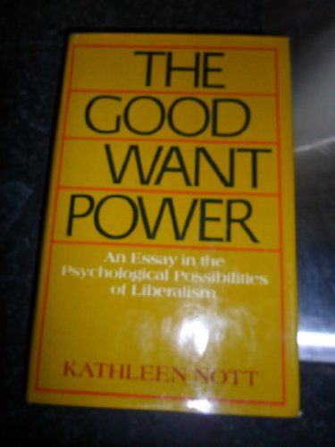 Stock image for The Good Want Power: Essay on the Psychological Possibilities of Liberalism for sale by Kennys Bookstore