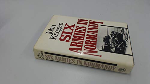 9780224015417: Six Armies in Normandy: From D-Day to the Liberation of Paris